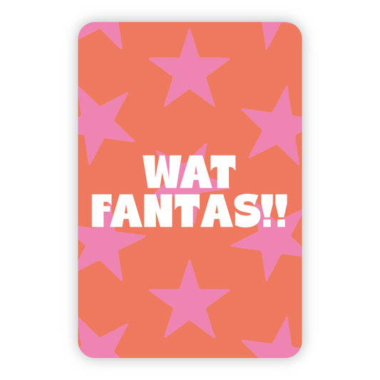 Wenskaart | Wat fantas!!